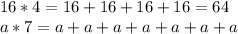 16*4=16+16+16+16=64\\a*7=a+a+a+a+a+a+a