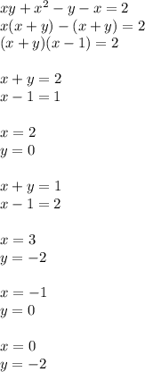 xy+x^2-y-x=2\\ x(x+y)-(x+y)=2\\ (x+y)(x-1)=2\\\\ x+y=2\\ x-1=1\\\\ x=2\\ y=0\\\\&#10;x+y=1\\&#10;x-1=2\\\\&#10;x=3\\&#10;y=-2\\\\&#10;x=-1\\&#10;y=0 \\\\&#10; x=0\\&#10; y=-2