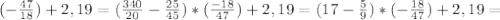 (- \frac{47}{18} )+2,19=( \frac{340}{20} - \frac{25}{45} )*( \frac{-18}{47} )+2,19=(17- \frac{5}{9} )*(- \frac{18}{47} )+2,19=