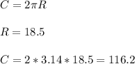 C=2 \pi R \\ \\ R=18.5 \\ \\ C=2*3.14*18.5=116.2