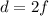 d=2f