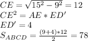 CE=\sqrt{15^2-9^2}=12\\&#10; CE^2=AE*ED'\\&#10; ED'=4\\&#10; S_{ABCD} = \frac{(9+4)*12}{2} = 78