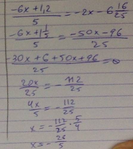 Решите уравнение (-6х+1.2): (1/5)=-2х-6целых16/25