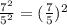 \frac{7^2}{5^2} = (\frac{7}{5}) ^2