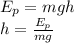 E_p= mgh \\ h= \frac{E_p}{mg}