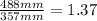 \frac{488 mm}{357 mm}=1.37