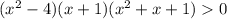 (x^2-4)(x+1)(x^2+x+1)0