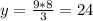 y= \frac{9*8}{3}=24