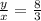 \frac{y}{x}= \frac{8}{3}