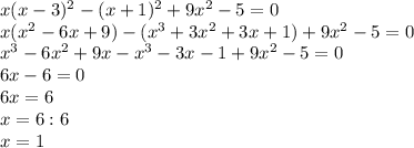 x(x-3)^2-(x+1)^2+9x^2-5=0 \\ x(x^2-6x+9)-(x^3+3x^2+3x+1)+9x^2-5=0 \\ x^3-6x^2+9x-x^3-3x-1+9x^2-5=0 \\ 6x-6=0 \\ 6x=6 \\ x=6:6 \\ x=1