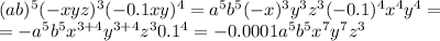 (ab)^5(-xyz)^3(-0.1xy)^4=a^5b^5(-x)^3y^3z^3(-0.1)^4x^4y^4= \\ =-a^5b^5x^{3+4}y^{3+4}z^30.1^4=-0.0001a^5b^5x^7y^7z^3