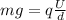 mg=q \frac{U}{d}