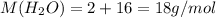 M(H_2O)=2+16=18g/mol