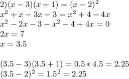 2)(x-3)(x+1)=(x-2)^{2} \\ x^{2} +x-3x-3= x^{2} +4-4x \\ x^{2} -2x-3- x^{2} -4+4x=0 \\ 2x=7 \\ x=3.5 \\ \\ (3.5-3)(3.5+1)=0.5*4.5=2.25\\(3.5-2) ^{2} =1.5^{2} =2.25