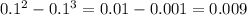 0.1^{2} -0.1 ^{3} =0.01-0.001=0.009