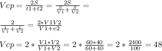 V cp= \frac{2S}{t1+t2} = \frac{2S}{ \frac{S}{V1}+ \frac{S}{V2} } = \\ \\ \frac{2}{ \frac{1}{V1} + \frac{1}{V2} } = \frac{2*V1V2}{V1+v2} \\ \\ V cp= 2*\frac{V1*V2}{V1+V2} = 2*\frac{60*40}{60+40} =2* \frac{2400}{100} =48 &#10;