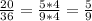 \frac{20}{36}= \frac{5*4}{9*4}= \frac{5}{9}