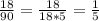 \frac{18}{90}= \frac{18}{18*5}= \frac{1}{5}