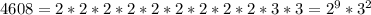 4608=2*2*2*2*2*2*2*2*2*3*3=2^9*3^2