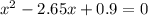 x^2-2.65x+0.9=0