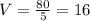 V= \frac{80}{5}=16