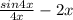 \frac{sin 4x}{4x}-2x