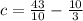 c= \frac{43}{10} - \frac{10}{3}