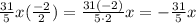 \frac{31}{5} x (\frac{-2}{2})= \frac{31(-2)}{5\cdot2}x=- \frac{31}{5} x