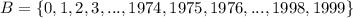 B =\left \{ 0,1,2,3,...,1974,1975,1976,...,1998,1999 \right \}