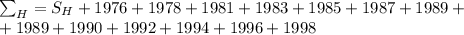 \sum_H=S_H+1976+1978+1981+1983+1985+1987+1989+ \\ +1989+1990+1992+1994+1996+1998