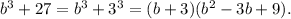 b^{3} +27=b^{3} +3^{3} = (b+3) ( b^{2} -3b+9).