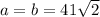 a=b=41 \sqrt{2}