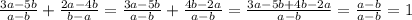 \frac{3a-5b}{a-b}+ \frac{2a-4b}{b-a}= \frac{3a-5b}{a-b}+ \frac{4b-2a}{a-b}= \frac{3a-5b+4b-2a}{a-b}= \frac{a-b}{a-b} =1