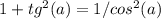 1+ tg^{2} (a) = 1/ cos^{2} (a)&#10;