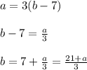 a=3(b-7)\\\\b-7=\frac{a}{3}\\\\b=7+\frac{a}{3}=\frac{21+a}{3}