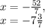 x=- \frac{52}{7} , \\ x=-7 \frac{3}{7}