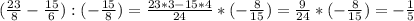 (\frac{23}{8} - \frac{15}{6}):(- \frac{15}{8})= \frac{23*3-15*4}{24}*(- \frac{8}{15})= \frac{9}{24}* (- \frac{8}{15}) =- \frac{1}{5}