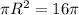 \pi R^{2}=16 \pi