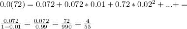 0.0(72)=0.072+0.072*0.01+0.72*0.02^2+...+=\\\\\frac{0.072}{1-0.01}=\frac{0.072}{0.99}=\frac{72}{990}=\frac{4}{55}