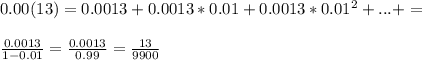 0.00(13)=0.0013+0.0013*0.01+0.0013*0.01^2+...+=\\\\\frac{0.0013}{1-0.01}=\frac{0.0013}{0.99}=\frac{13}{9900}