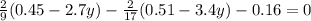 \frac{2}{9} (0.45-2.7y)- \frac{2}{17} (0.51-3.4y)-0.16=0