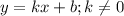 y=kx+b;k \neq 0