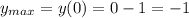 y_{max}=y(0)=0-1=-1