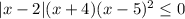 |x-2|(x+4)(x-5)^2\leq 0