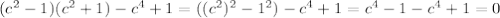 (c^2-1)(c^2+1)-c^4+1=((c^2)^2-1^2)-c^4+1=c^4-1-c^4+1=0