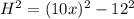 H^{2} = (10x)^{2} - 12^{2}