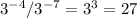 3^{-4}/ 3^{-7}= 3^{3}=27