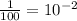 \frac{1}{100}=10^{-2}