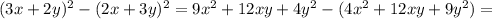 (3x+2y)^{2} - (2x+3y)^{2} = 9x^{2} +12xy+ 4y^{2} -( 4x^{2} +12xy+ 9y^{2} )=