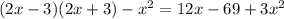 (2x-3)(2x+3)-x^2=12x-69+3x^2